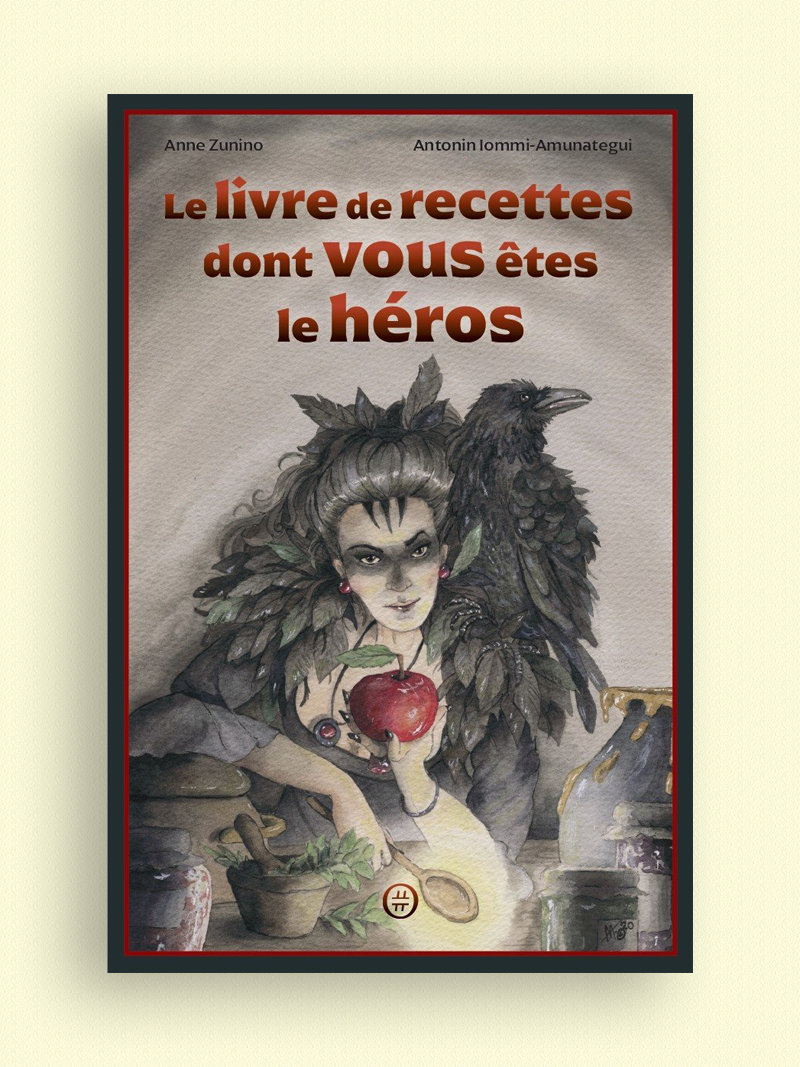Le livre de recettes dont vous êtes le héros | Anne Zunino et Antoin Iommi Amunategui